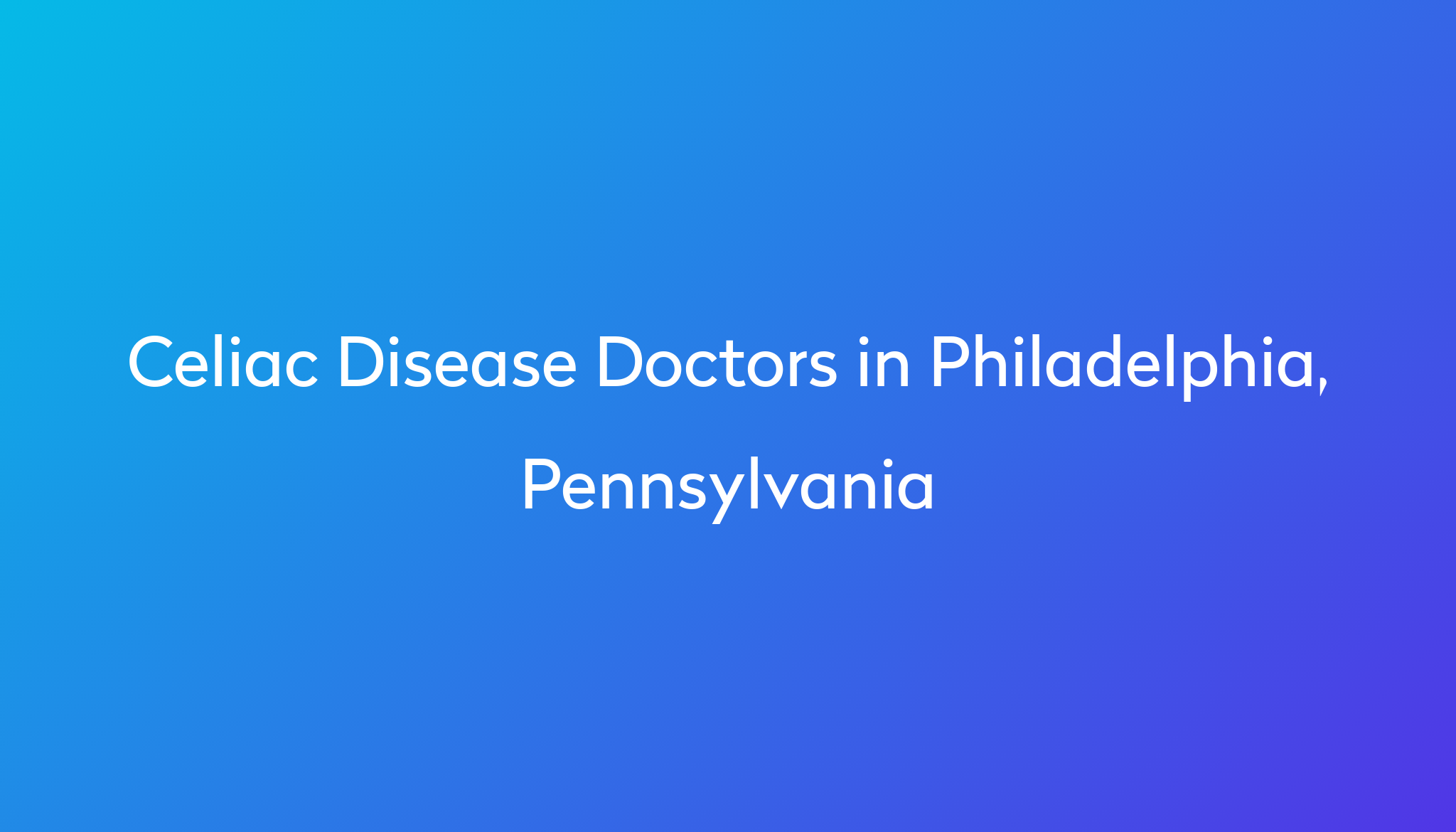 Find The Best Doctors For Celiac Disease In Philadelphia Pennsylvania